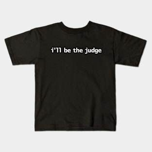 I'll Be The Judge Funny Typography Kids T-Shirt